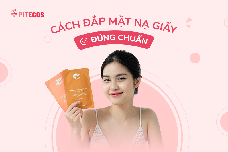 Cách đắp mặt nạ giấy đúng chuẩn: 4 điều cần lưu ý khi dùng mặt nạ