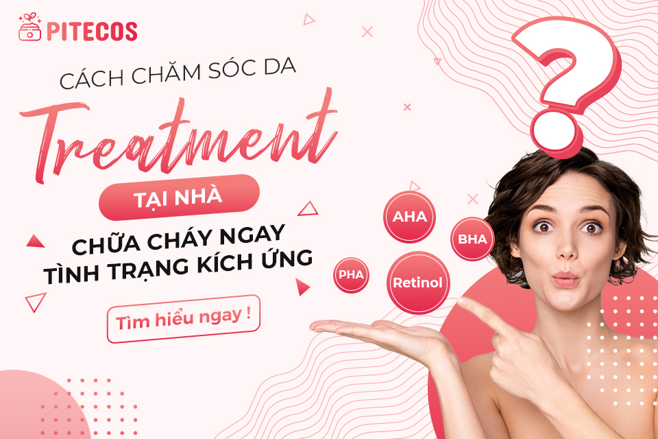 Cách chăm sóc da treatment tại nhà: Chữa cháy ngay tình trạng kích ứng