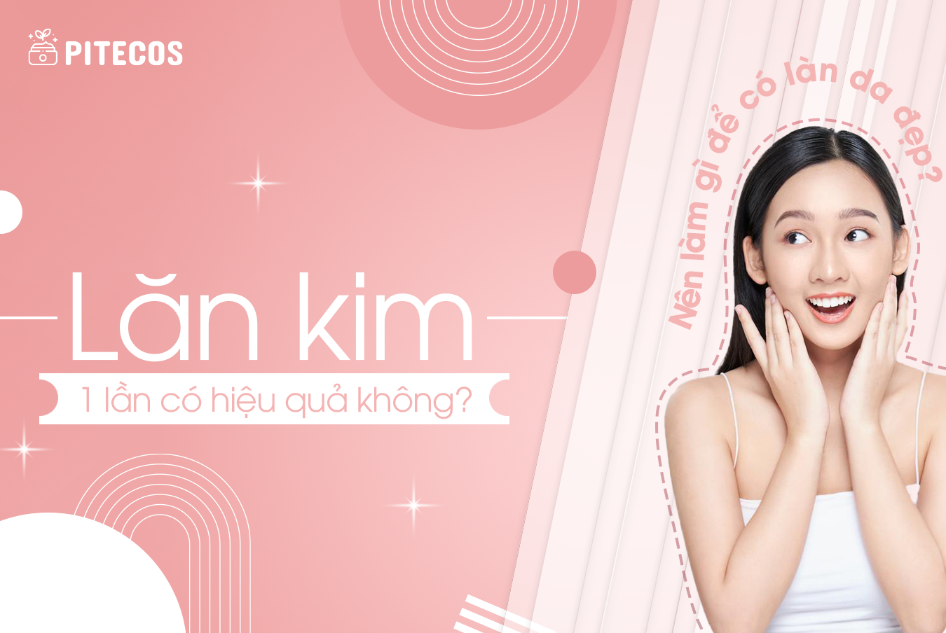 Lăn kim 1 lần có hiệu quả không? Nên làm gì để có làn da đẹp?