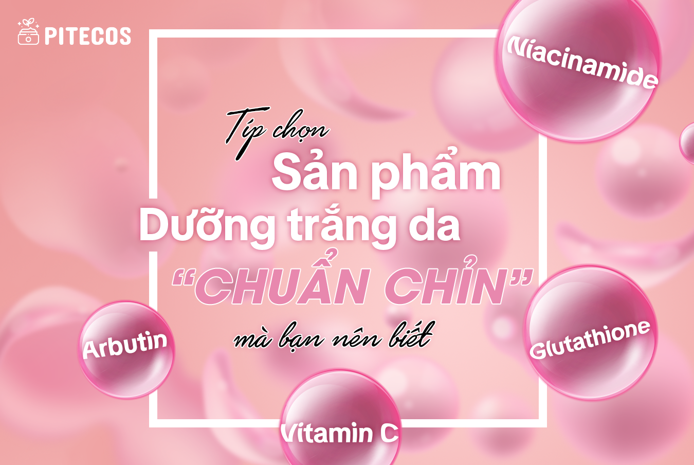 TIP CHỌN SẢN PHẨM DƯỠNG TRẮNG DA “CHUẨN CHỈN” MÀ BẠN NÊN BIẾT