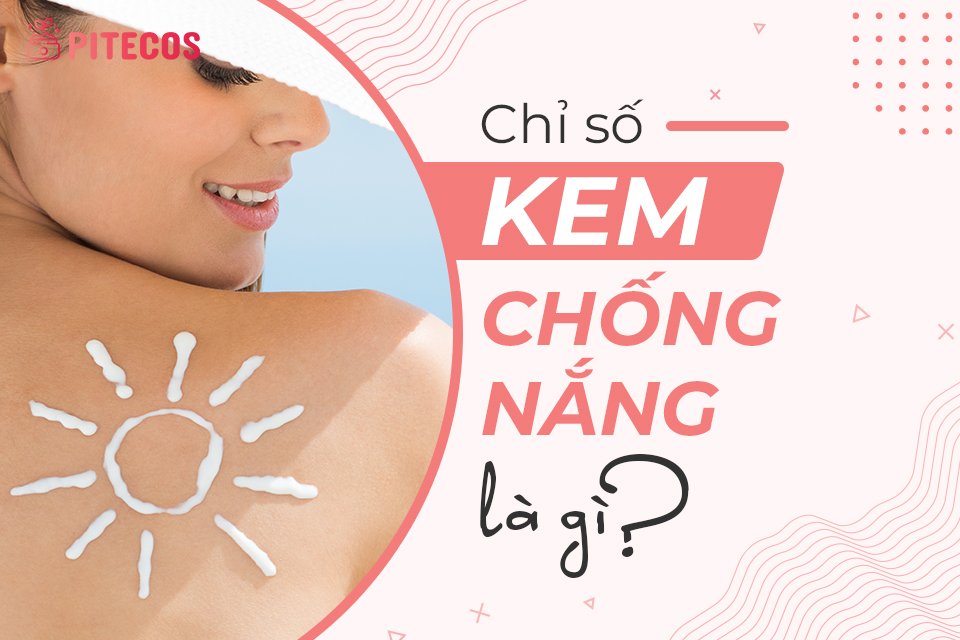 Chỉ số kem chống nắng: Yếu tố quan trọng để chọn đúng sản phẩm cho da