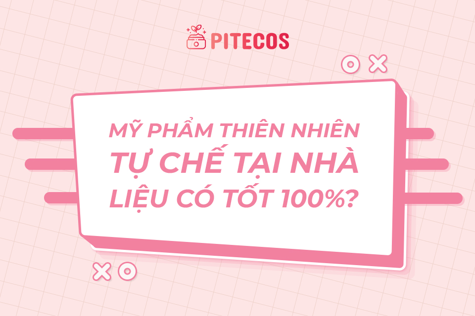 Mỹ phẩm thiên nhiên tự chế tại nhà liệu có 100% tốt cho da?