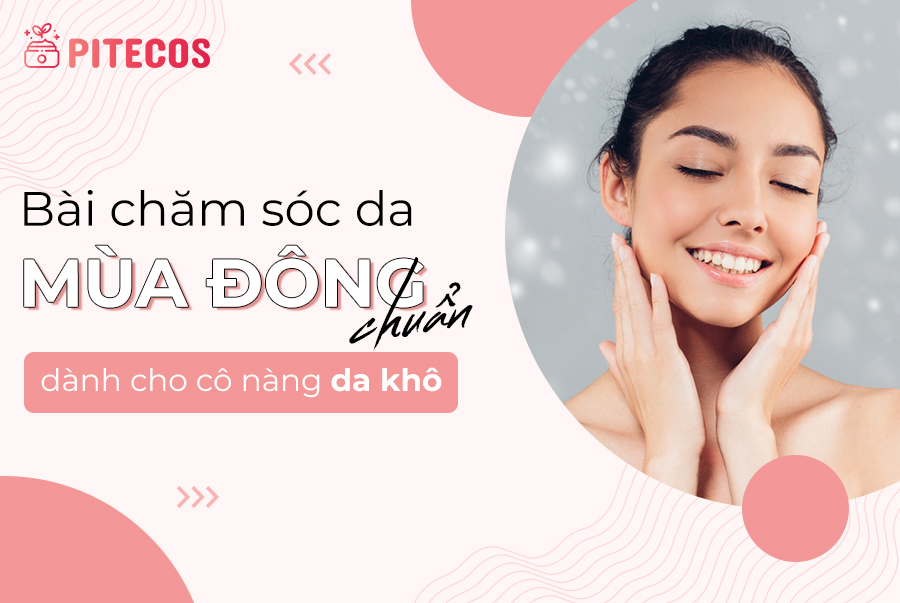 Bài chăm sóc da mùa đông chuẩn chỉnh dành cho cô nàng da khô